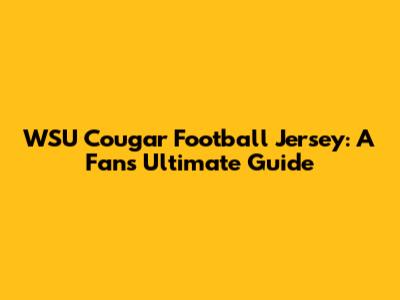 WSU Cougar Football Jersey: A Fan's Ultimate Guide