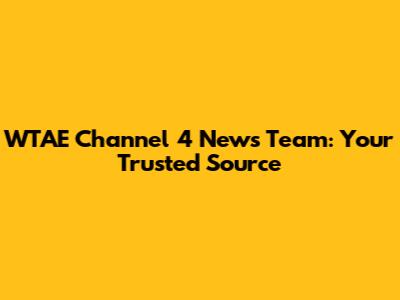 WTAE Channel 4 News Team: Your Trusted Source