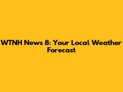 WTNH News 8: Your Local Weather Forecast