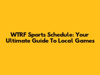 WTRF Sports Schedule: Your Ultimate Guide To Local Games