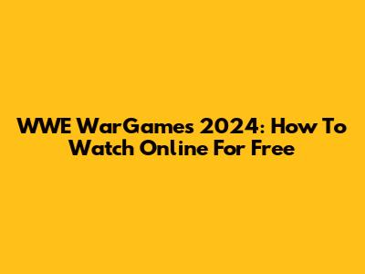 WWE WarGames 2024: How To Watch Online For Free