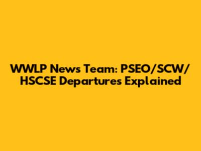 WWLP News Team: PSEO/SCW/HSCSE Departures Explained