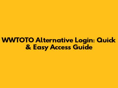 WWTOTO Alternative Login: Quick & Easy Access Guide