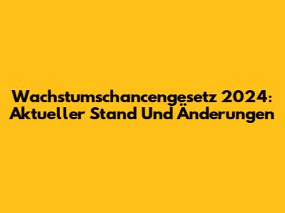 Wachstumschancengesetz 2024: Aktueller Stand Und Änderungen