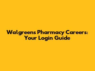 Walgreens Pharmacy Careers: Your Login Guide
