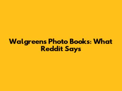 Walgreens Photo Books: What Reddit Says