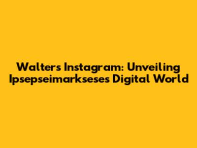 Walter's Instagram: Unveiling Ipsepseimarksese's Digital World