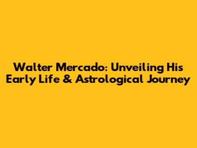 Walter Mercado: Unveiling His Early Life & Astrological Journey