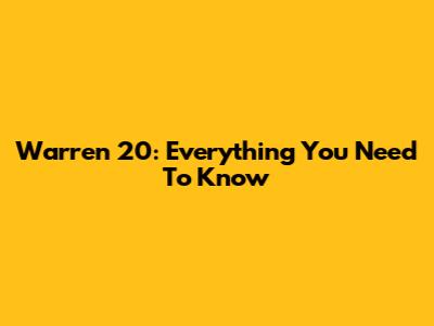 Warren 20: Everything You Need To Know