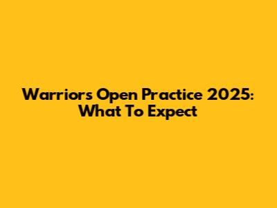 Warriors Open Practice 2025: What To Expect