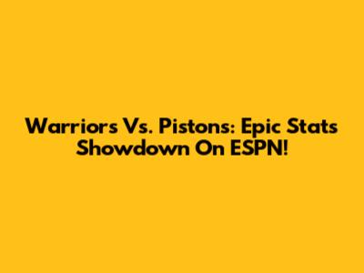 Warriors Vs. Pistons: Epic Stats Showdown On ESPN!