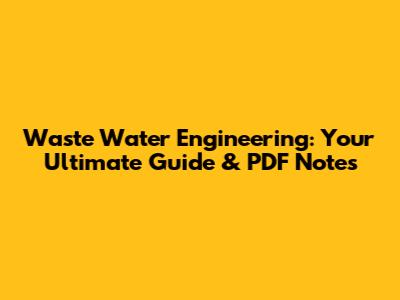 Waste Water Engineering: Your Ultimate Guide & PDF Notes