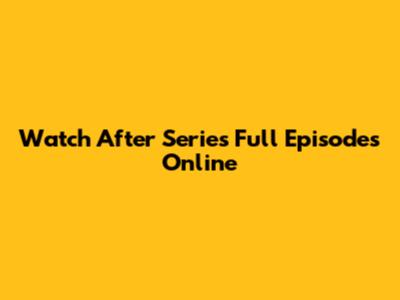 Watch After Series Full Episodes Online