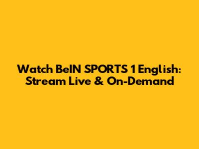 Watch BeIN SPORTS 1 English: Stream Live & On-Demand