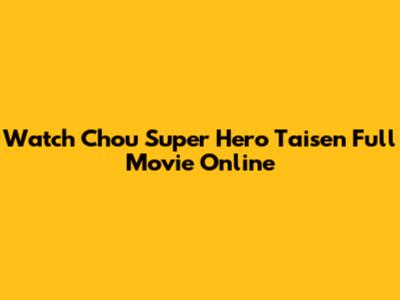 Watch Chou Super Hero Taisen Full Movie Online