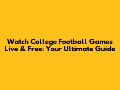 Watch College Football Games Live & Free: Your Ultimate Guide