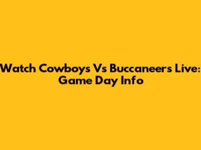 Watch Cowboys Vs Buccaneers Live: Game Day Info