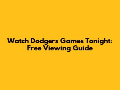 Watch Dodgers Games Tonight: Free Viewing Guide