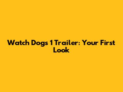 Watch Dogs 1 Trailer: Your First Look
