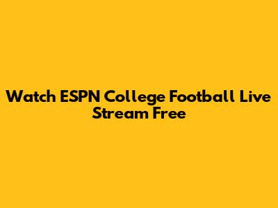 Watch ESPN College Football Live Stream Free