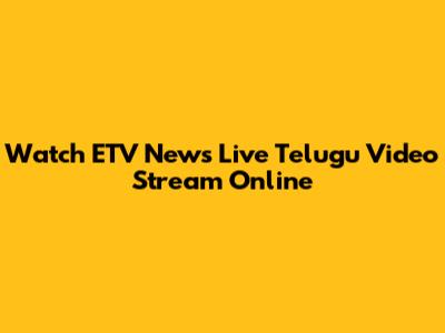 Watch ETV News Live Telugu Video Stream Online