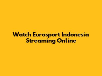 Watch Eurosport Indonesia Streaming Online