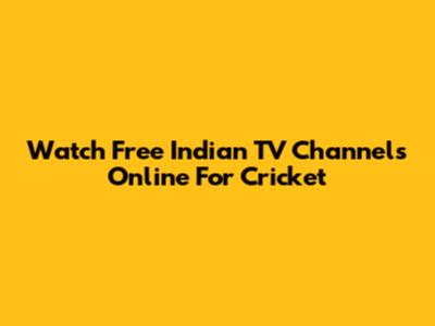 Watch Free Indian TV Channels Online For Cricket