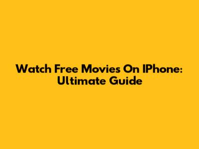 Watch Free Movies On IPhone: Ultimate Guide