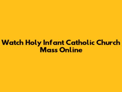 Watch Holy Infant Catholic Church Mass Online