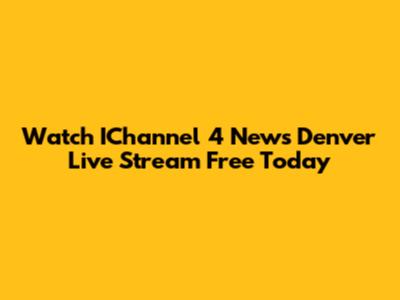 Watch IChannel 4 News Denver Live Stream Free Today