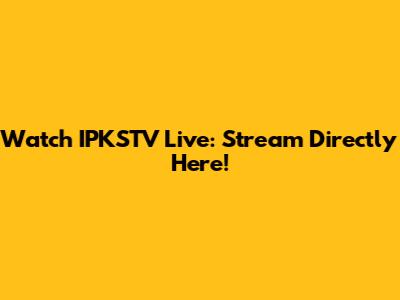 Watch IPKSTV Live: Stream Directly Here!