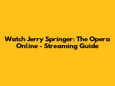 Watch Jerry Springer: The Opera Online - Streaming Guide