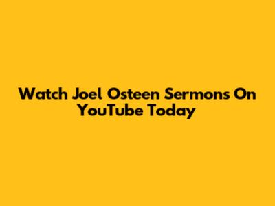 Watch Joel Osteen Sermons On YouTube Today