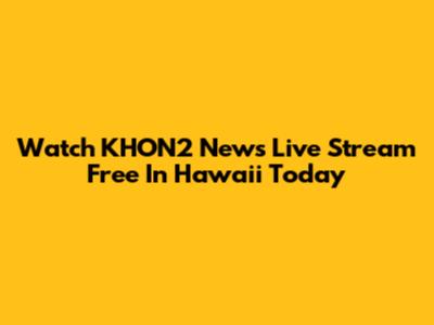 Watch KHON2 News Live Stream Free In Hawaii Today