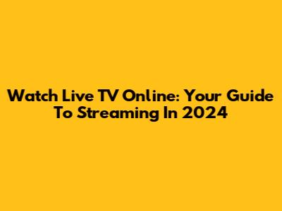 Watch Live TV Online: Your Guide To Streaming In 2024