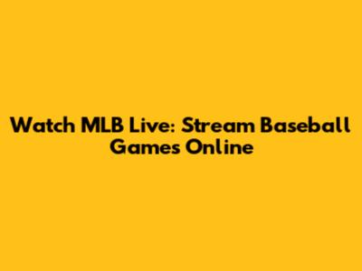 Watch MLB Live: Stream Baseball Games Online