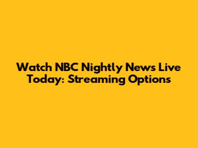 Watch NBC Nightly News Live Today: Streaming Options