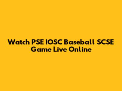 Watch PSE IOSC Baseball SCSE Game Live Online