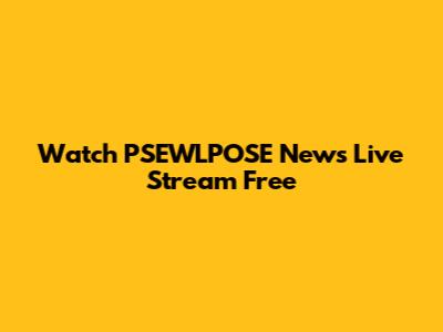 Watch PSEWLPOSE News Live Stream Free
