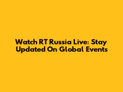 Watch RT Russia Live: Stay Updated On Global Events