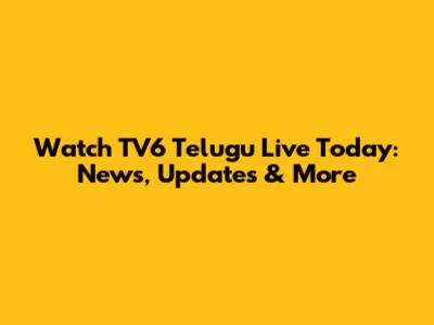 Watch TV6 Telugu Live Today: News, Updates & More