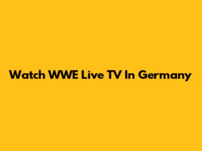 Watch WWE Live TV In Germany