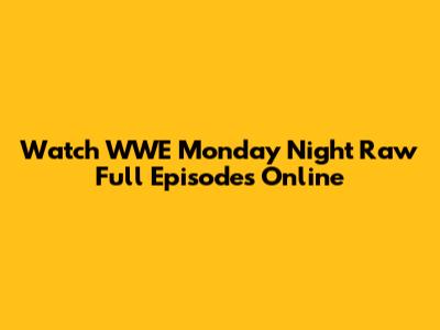 Watch WWE Monday Night Raw Full Episodes Online