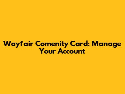 Wayfair Comenity Card: Manage Your Account