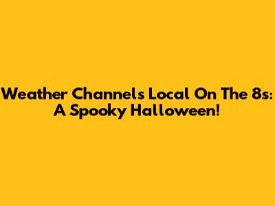 Weather Channel's Local On The 8s: A Spooky Halloween!