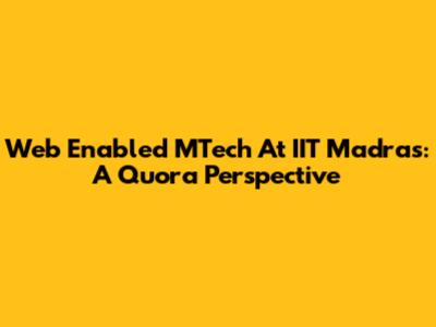 Web Enabled MTech At IIT Madras: A Quora Perspective