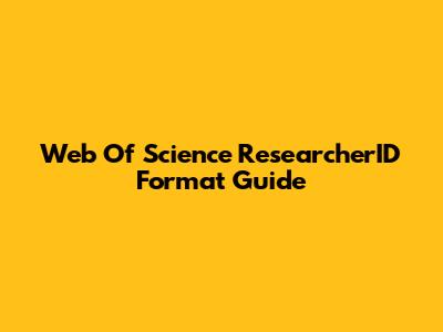 Web Of Science ResearcherID Format Guide