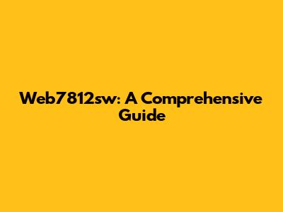 Web7812sw: A Comprehensive Guide