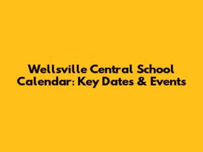 Wellsville Central School Calendar: Key Dates & Events