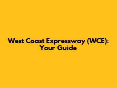 West Coast Expressway (WCE): Your Guide
